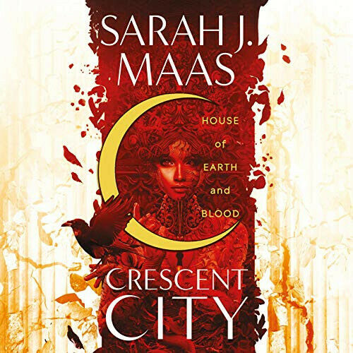 House of Earth and Blood The Crescent City, Book 1 by Sarah J. Maas
