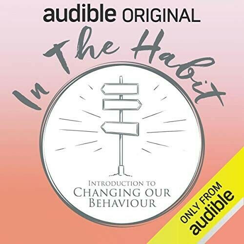 In the Habit: Introduction to Changing our Behaviour (Audiobook)