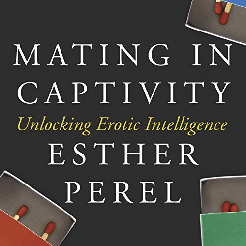 Mating in Captivity by Esther Perel
