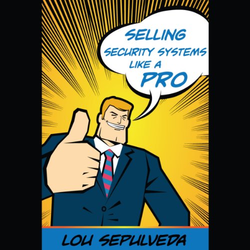 Selling Security Systems Like a Pro AUDIOBOOK by Lou Sepulveda