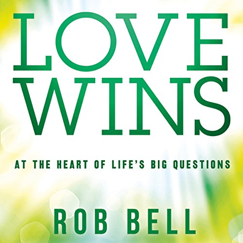 Love Wins, At the Heart of Life’s Big Questions AUDIOBOOK by Rob Bell
