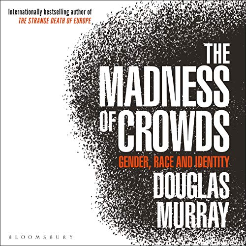 The Madness of Crowds by Douglas Murray