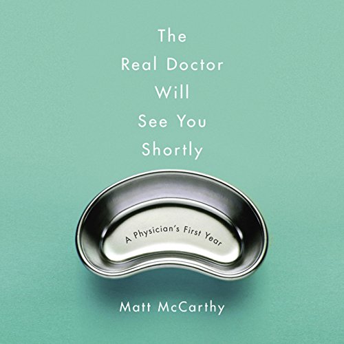 The Real Doctor Will See You Shortly Audiobook by Matt McCarthy