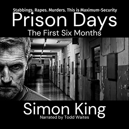 Prison Days: The First Six Months AUDIOBOOK by Simon King