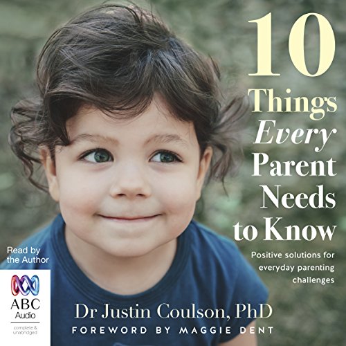 10 Things Every Parent Needs to Know AUDIOBOOK by Dr Justin Coulson
