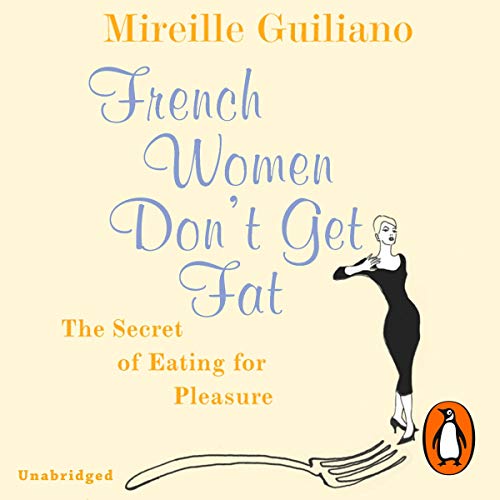 French Women Don't Get Fat by Mireille Guiliano