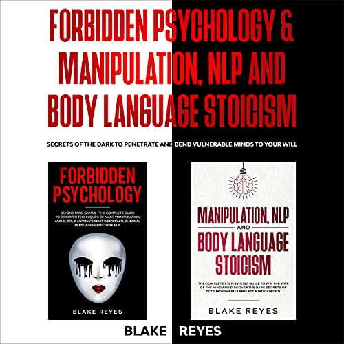 Forbidden Psychology & Manipulation, NLP and Body Language Stoicism by Blake Reyes
