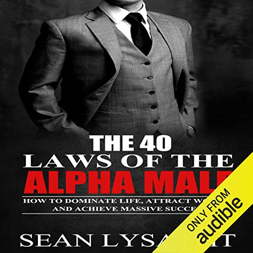 The 40 Laws of the Alpha Male by Sean Lysaght