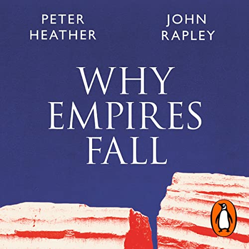 Why Empires Fall by John Rapley, Peter Heather