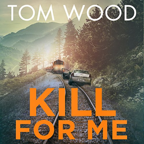 Kill for Me by Tom Wood
