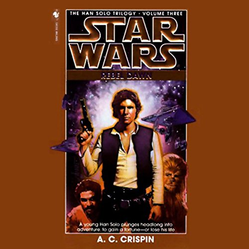 Star Wars: The Han Solo Trilogy: Rebel Dawn by A. C. Crispin