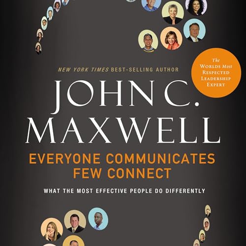 Everyone Communicates, Few Connect by John C. Maxwell